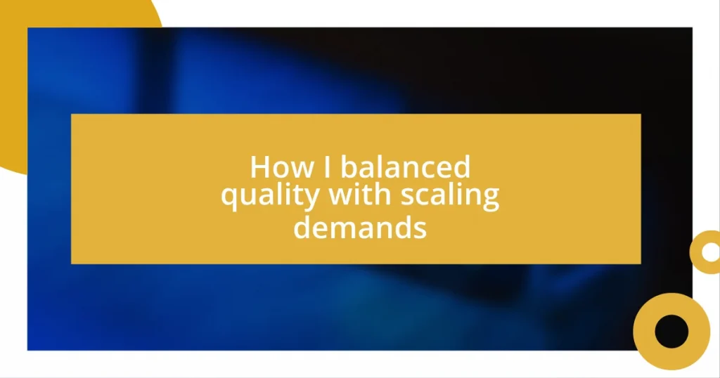 How I balanced quality with scaling demands