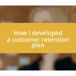 How I developed a customer retention plan