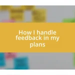 How I handle feedback in my plans