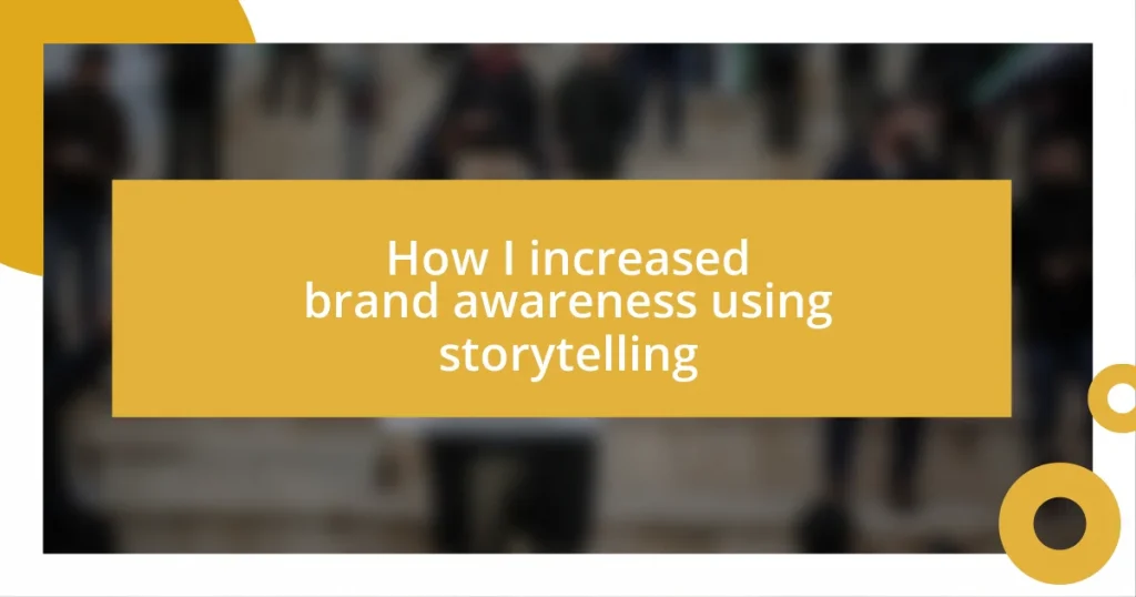 How I increased brand awareness using storytelling