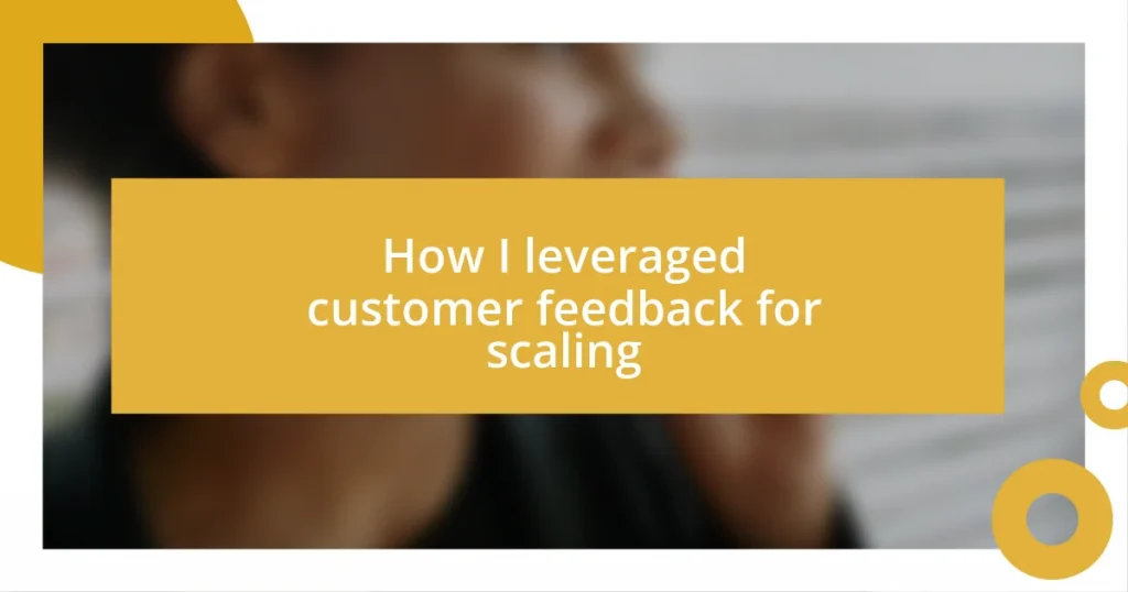 How I leveraged customer feedback for scaling