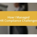 How I Managed HR Compliance Challenges