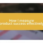 How I measure product success effectively