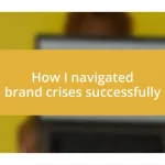 How I navigated brand crises successfully