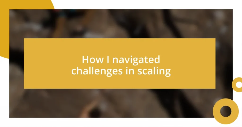 How I navigated challenges in scaling