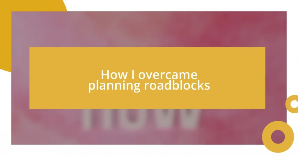 How I overcame planning roadblocks