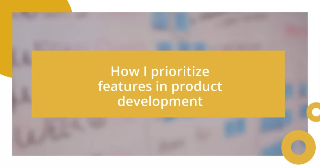 How I prioritize features in product development