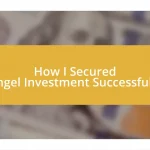 How I Secured Angel Investment Successfully