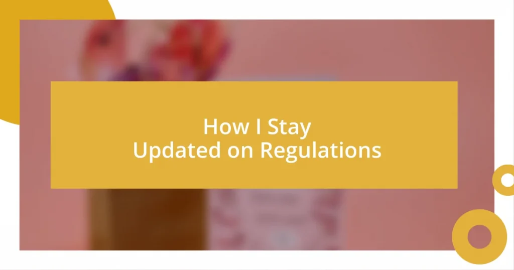 How I Stay Updated on Regulations