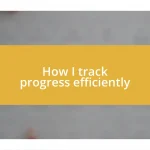 How I track progress efficiently