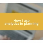 How I use analytics in planning