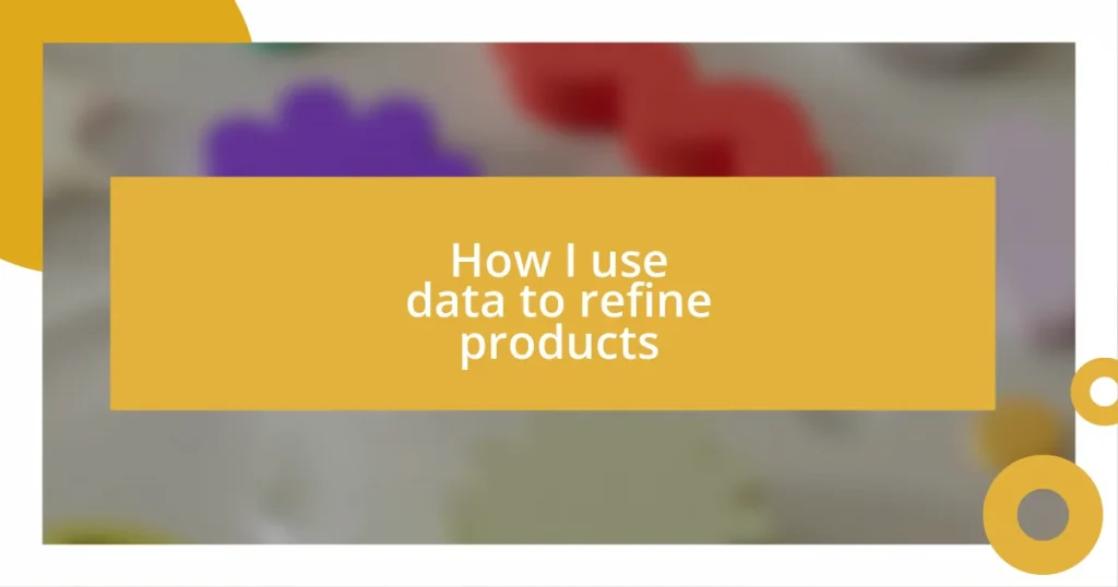 How I use data to refine products