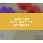 How I use data to refine products