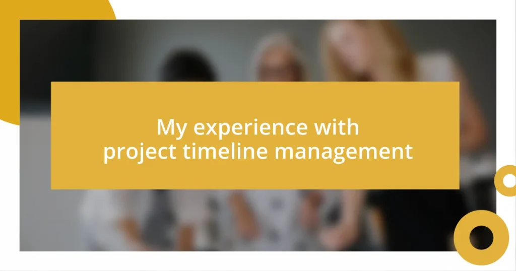 My experience with project timeline management