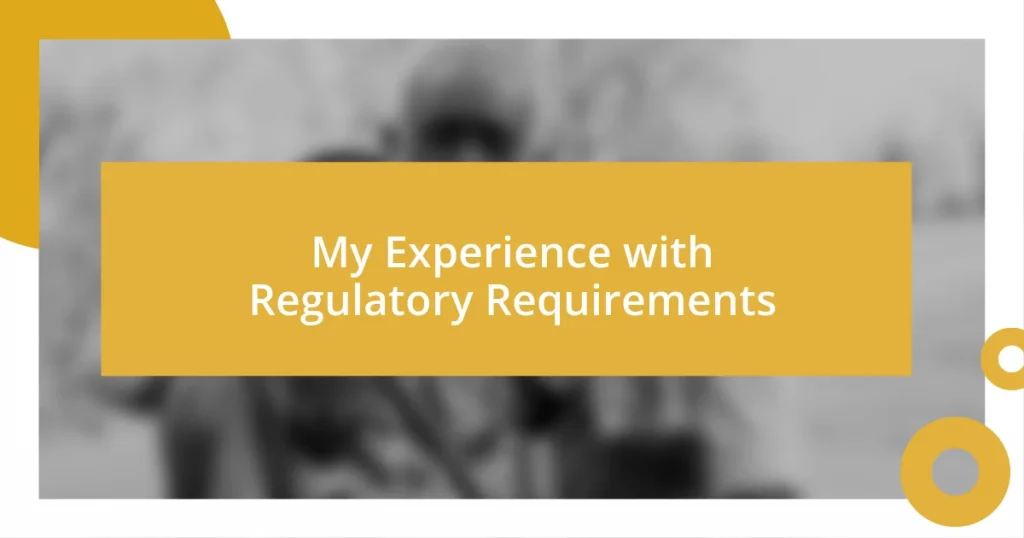 My Experience with Regulatory Requirements