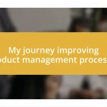 My journey improving product management processes