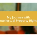 My Journey with Intellectual Property Rights