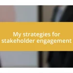 My strategies for stakeholder engagement