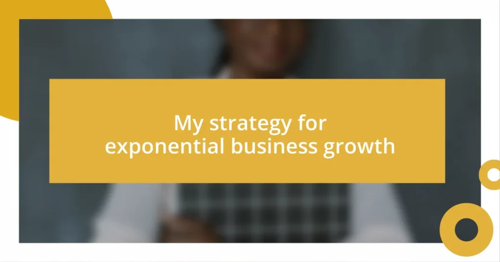 My strategy for exponential business growth