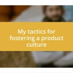 My tactics for fostering a product culture