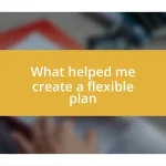 What helped me create a flexible plan