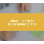 What I learned from failed plans