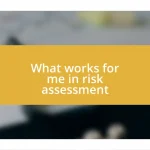 What works for me in risk assessment