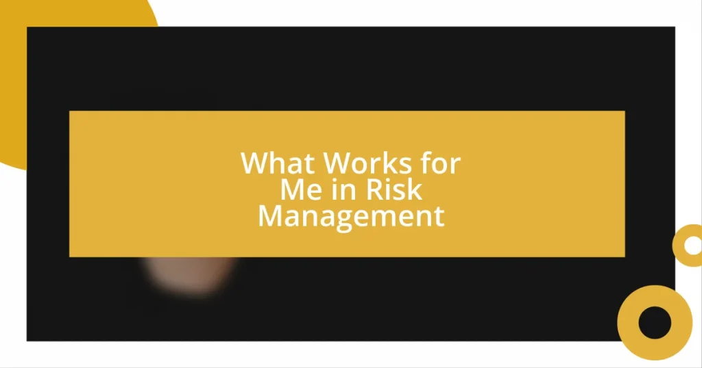 What Works for Me in Risk Management