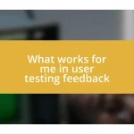 What works for me in user testing feedback