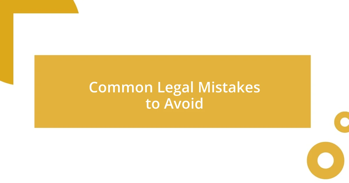 Common Legal Mistakes to Avoid